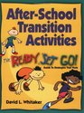 After-School Transition Activities: The Ready...Set...Go Guide to Strategies That Work
