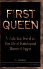 First Queen A Historical Novel on the Life of Hatshepsut Queen of Egypt