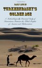 Daily Life in Turkmenbashy's Golden Age A Methodologically Unsound Study of Interactions Between the  Tribal Peoples of America and Turkmenistan