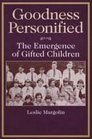 Goodness Personified The Emergence of Gifted Children