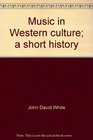 Music in Western culture;: A short history (Music history and literature)
