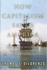 How Capitalism Saved America  The Untold History of Our Country from the Pilgrims to the Present