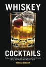 Whiskey Cocktails Rediscovered Classics and Contemporary Craft Drinks Using the World's Most Popular Spirit