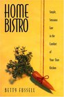 Home Bistro Simple Sensuous Fare In The Comfort Of Your Own Kitchen