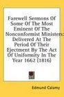 Farewell Sermons Of Some Of The Most Eminent Of The Nonconformist Ministers Delivered At The Period Of Their Ejectment By The Act Of Uniformity In The Year 1662