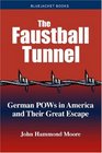 The Faustball Tunnel German POWs in America And Their Great Escape