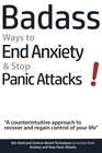 Badass Ways to End Anxiety  Stop Panic Attacks  A counterintuitive approach to recover and regain control of your life DieHard and ScienceBased  recover from Anxiety and Stop Panic Attacks