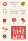 Good Luck Life  The Essential Guide to Chinese American Celebrations and Culture