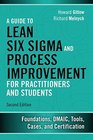 A Guide to Lean Six Sigma and Process Improvement for Practitioners and Students Foundations DMAIC Tools Cases and Certification