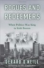 Rogues and Redeemers When Politics Was King in Irish Boston