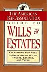 ABA Guide to Wills and Estates : Everything You Need to Know About Wills, Trusts, Estates, and Taxes (The American Bar Assoc)