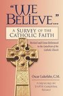 We Believe A Survey of the Catholic Faith  Revised and CrossReferenced to the Catechism of the Catholic Church