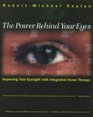 The Power Behind Your Eyes  Improving Your Eyesight with Integrated Vision Therapy