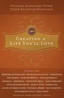 Creating a Life You'll Love Notable Achievers Offer Their Secrets for Happiness
