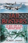 The Jail Busters The Secret Story of MI6 the French Resistance and Operation Jericho