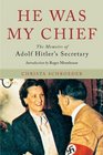 HE WAS MY CHIEF The Memoirs of Adolf Hitler's Secretary