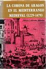 La corona de Aragon en el mediterraneo medieval