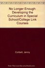 No Longer Enough Developing the Curriculum in Special School/College Link Courses