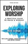 Exploring Worship Third Edition A Practical Guide to Praise and Worship