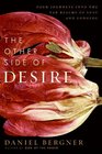 The Other Side of Desire Four Journeys into the Far Realms of Lust and Longing