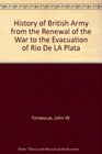 History of British Army from the Renewal of the War to the Evacuation of Rio De LA Plata