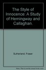 The Style of Innocence A Study of Hemingway and Callaghan