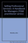 Selling Professional Services A Handbook for Professionals