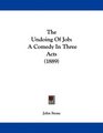 The Undoing Of Job A Comedy In Three Acts