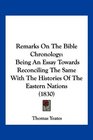 Remarks On The Bible Chronology Being An Essay Towards Reconciling The Same With The Histories Of The Eastern Nations