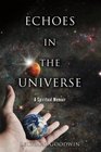Echoes In The Universe A Spiritual Memoir