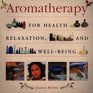 Aromatherapy For Health WellBeing and Relaxation