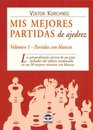 Mis Mejores Partidas De Ajedrez/ My Best Games Partidas Con Blancas / Games with Whites