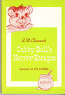 Cubby Ball's Narrow Escapes