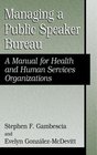 Managing a Public Speaker Bureau A Manual for Health and Human Services Organizations