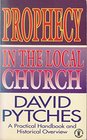 Prophecy in the Local Church a Practical Handbook and Historical Overview