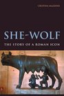 SheWolf The Story of a Roman Icon