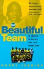 The Beautiful Team In Search of Pele and the 1970 Brazilians