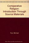 Comparative Religion Introduction Through Source Materials