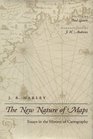 The New Nature of Maps  Essays in the History of Cartography