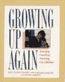 Growing Up Again Parenting Ourselves Parenting Our Children