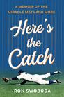 Here's the Catch A Memoir of the Miracle Mets and More