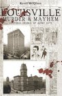 Louisville Murder  Mayhem Historic Crimes of Derby City