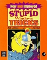 New and Improved Stupid Windows Tricks