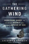 The Gathering Wind Hurricane Sandy the Sailing Ship Bounty and a Courageous Rescue at Sea