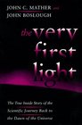 The Very First Light The True Inside Story of the Scientific Journey Back to the Dawn of the Universe