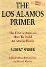 The Los Alamos Primer The First Lectures on How to Build an Atomic Bomb