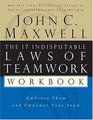 The 17 Indisputable Laws of Teamwork Workbook  Embrace Them and Empower Your Team
