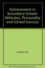 Achievement in Secondary School Attitudes Personality and School Success