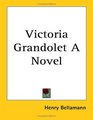 Victoria Grandolet A Novel