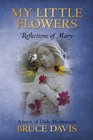 My Little Flowers Reflections of Mary A Book of Daily Meditations
